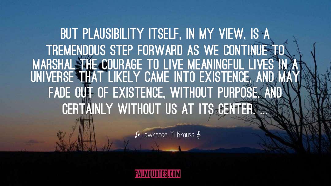Lawrence M. Krauss Quotes: But plausibility itself, in my