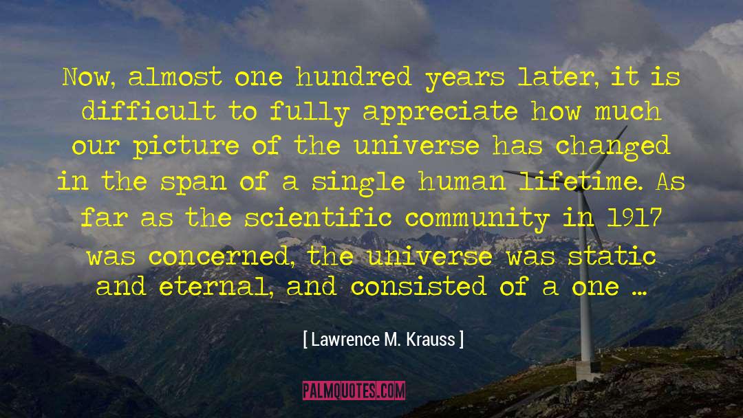 Lawrence M. Krauss Quotes: Now, almost one hundred years