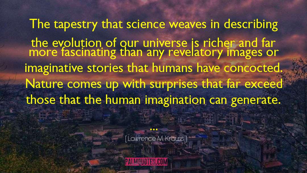 Lawrence M. Krauss Quotes: The tapestry that science weaves