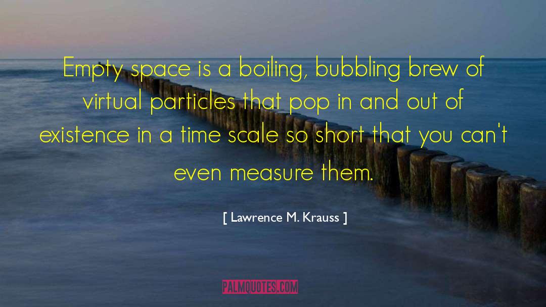 Lawrence M. Krauss Quotes: Empty space is a boiling,