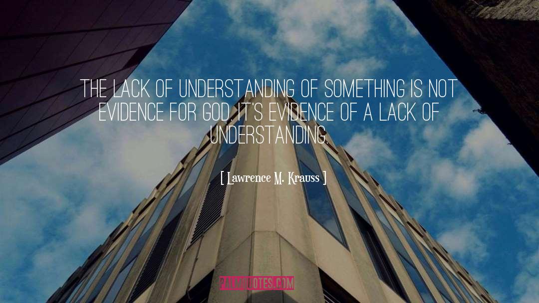 Lawrence M. Krauss Quotes: The lack of understanding of
