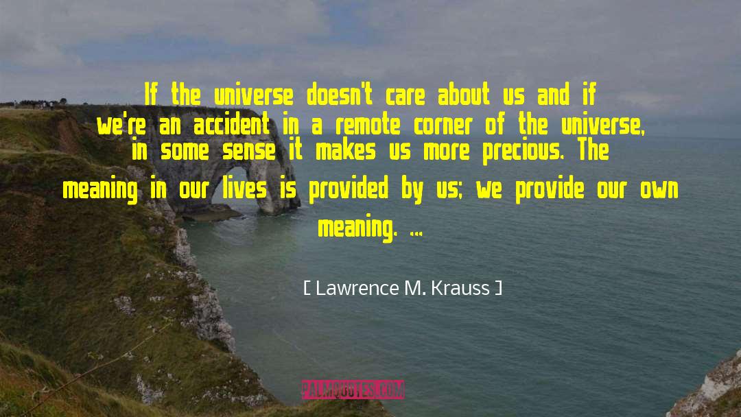 Lawrence M. Krauss Quotes: If the universe doesn't care