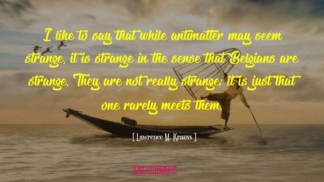 Lawrence M. Krauss Quotes: I like to say that