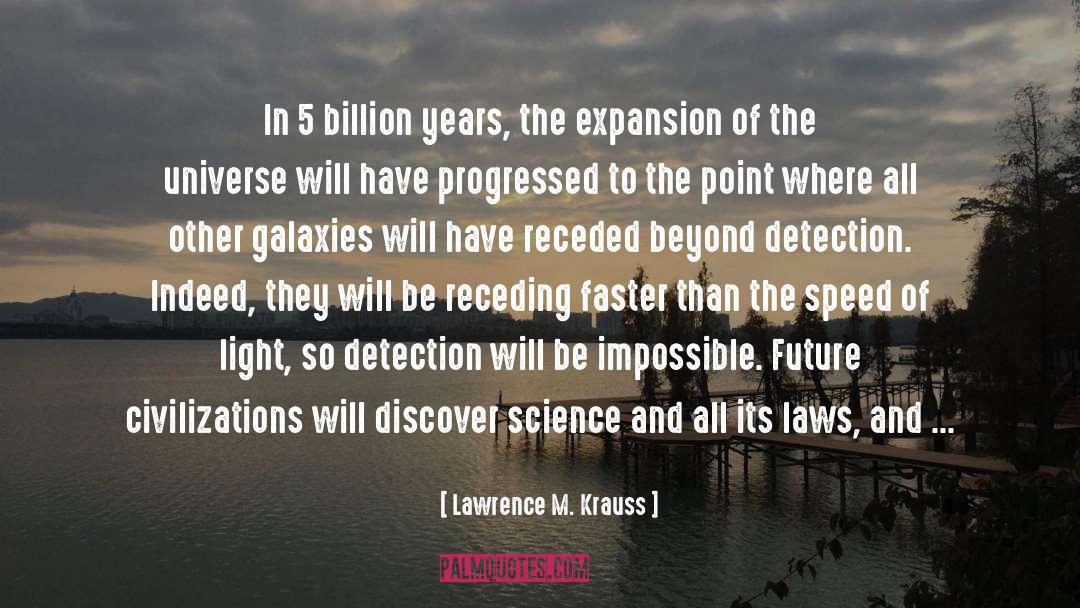 Lawrence M. Krauss Quotes: In 5 billion years, the