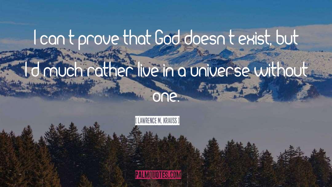 Lawrence M. Krauss Quotes: I can't prove that God