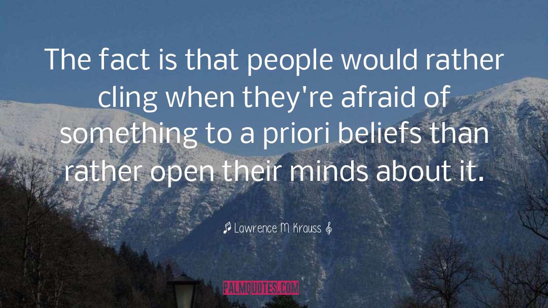 Lawrence M. Krauss Quotes: The fact is that people