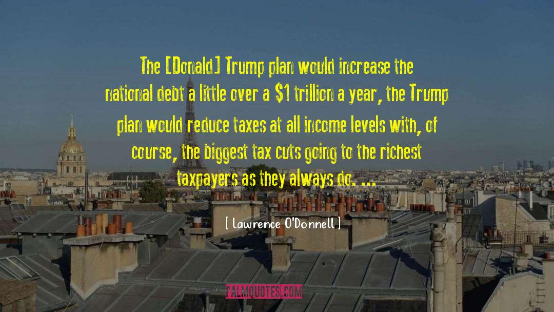 Lawrence O'Donnell Quotes: The [Donald] Trump plan would