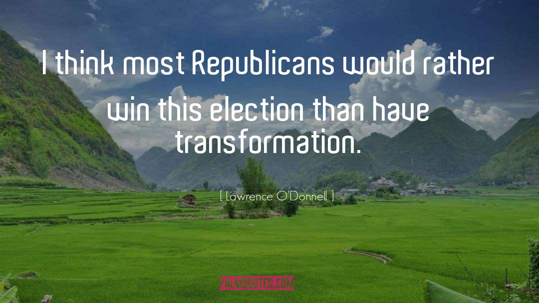 Lawrence O'Donnell Quotes: I think most Republicans would
