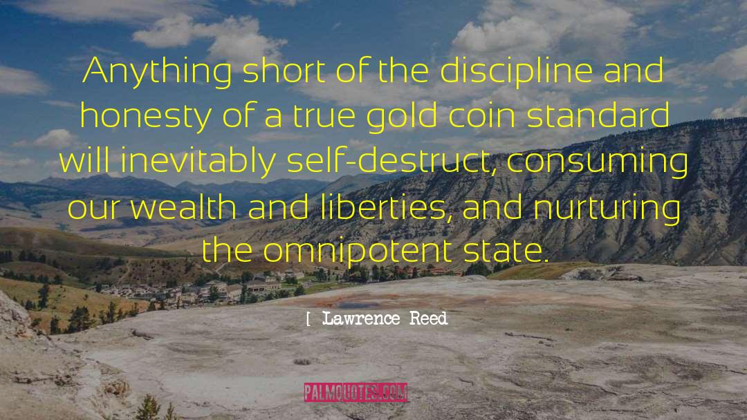 Lawrence Reed Quotes: Anything short of the discipline