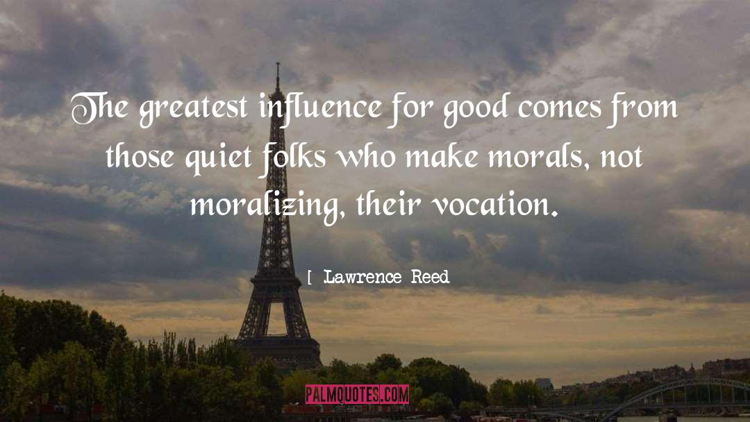 Lawrence Reed Quotes: The greatest influence for good