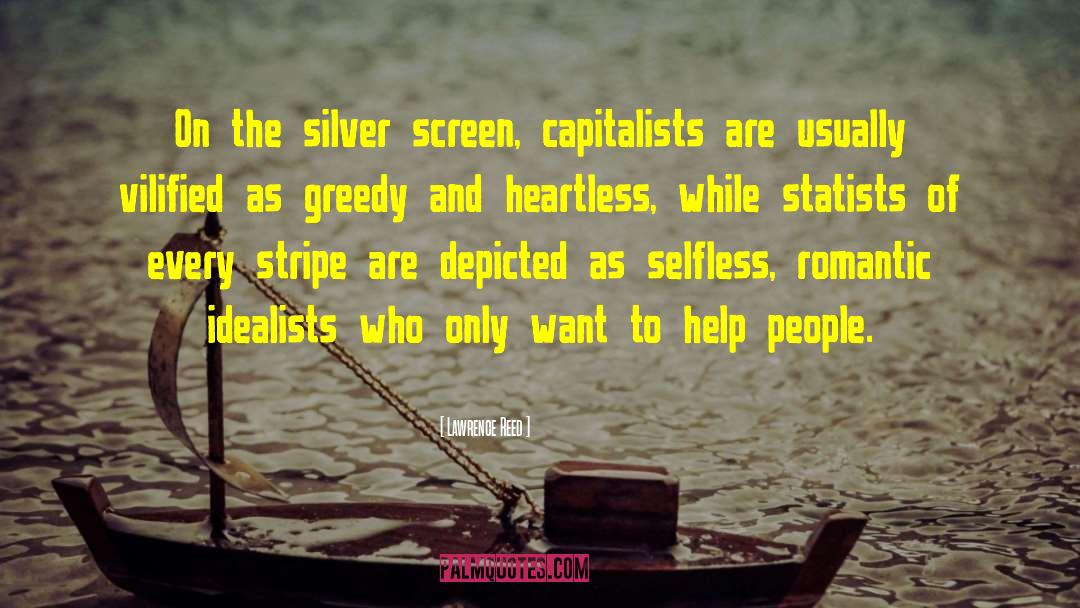 Lawrence Reed Quotes: On the silver screen, capitalists