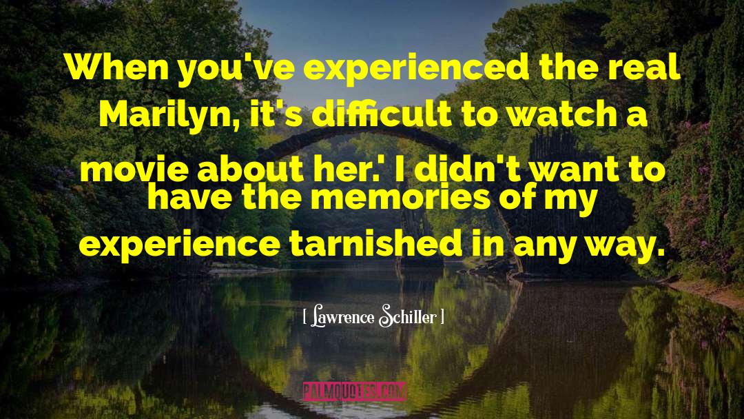 Lawrence Schiller Quotes: When you've experienced the real