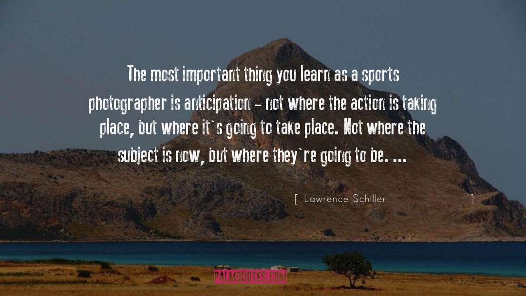 Lawrence Schiller Quotes: The most important thing you