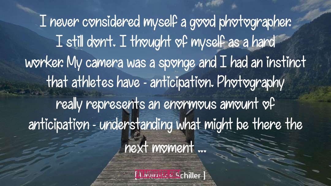 Lawrence Schiller Quotes: I never considered myself a