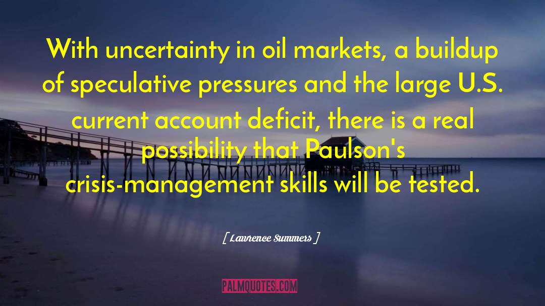 Lawrence Summers Quotes: With uncertainty in oil markets,