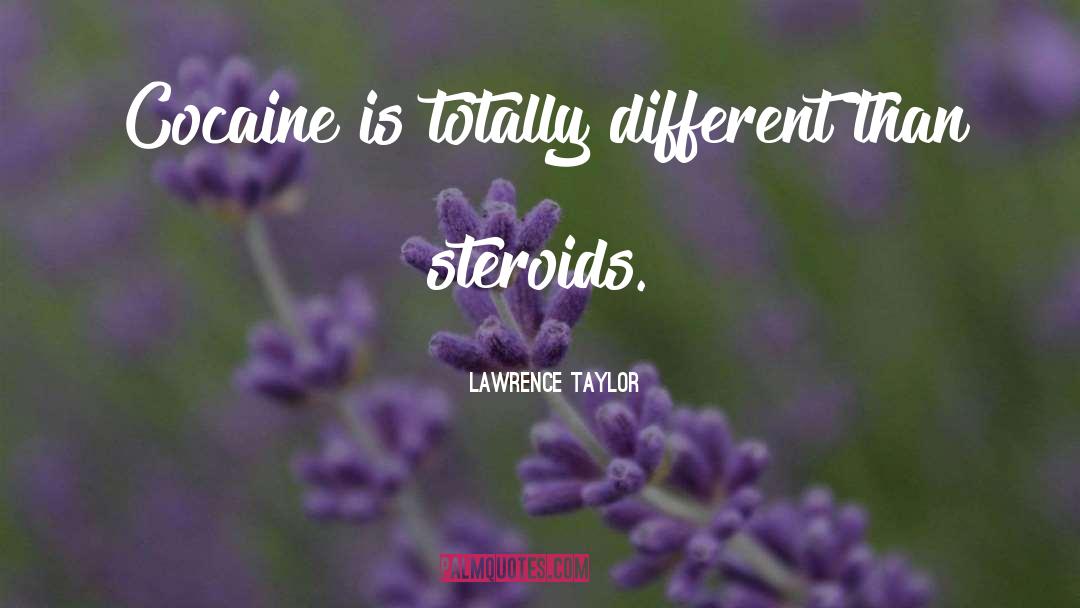 Lawrence Taylor Quotes: Cocaine is totally different than