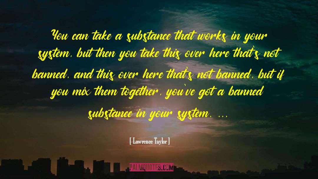 Lawrence Taylor Quotes: You can take a substance