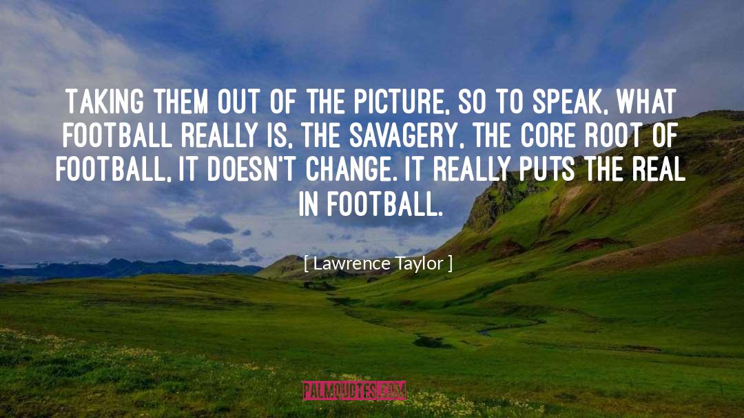 Lawrence Taylor Quotes: Taking them out of the