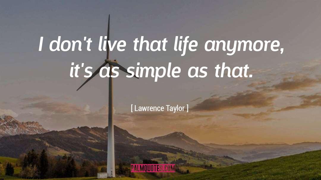 Lawrence Taylor Quotes: I don't live that life