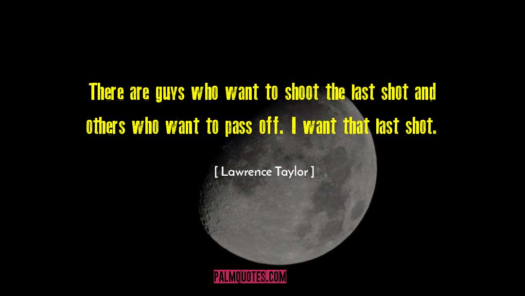 Lawrence Taylor Quotes: There are guys who want