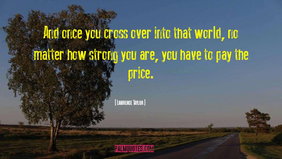 Lawrence Taylor Quotes: And once you cross over