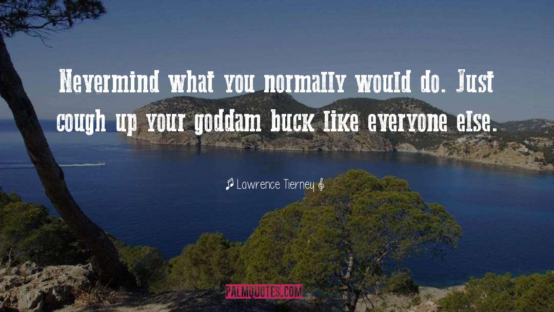 Lawrence Tierney Quotes: Nevermind what you normally would