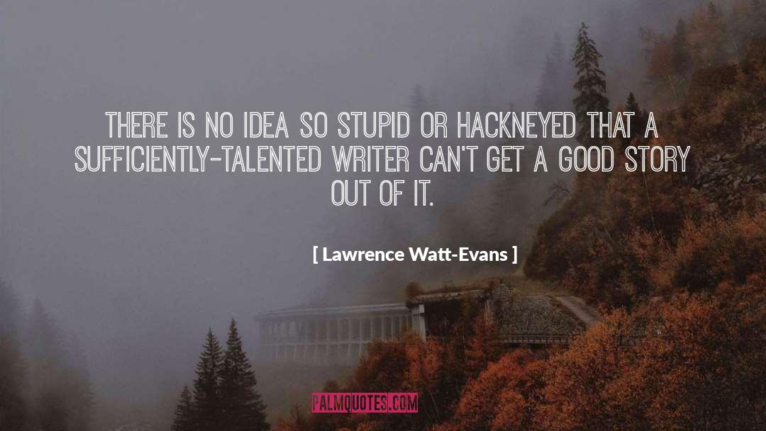 Lawrence Watt-Evans Quotes: There is no idea so