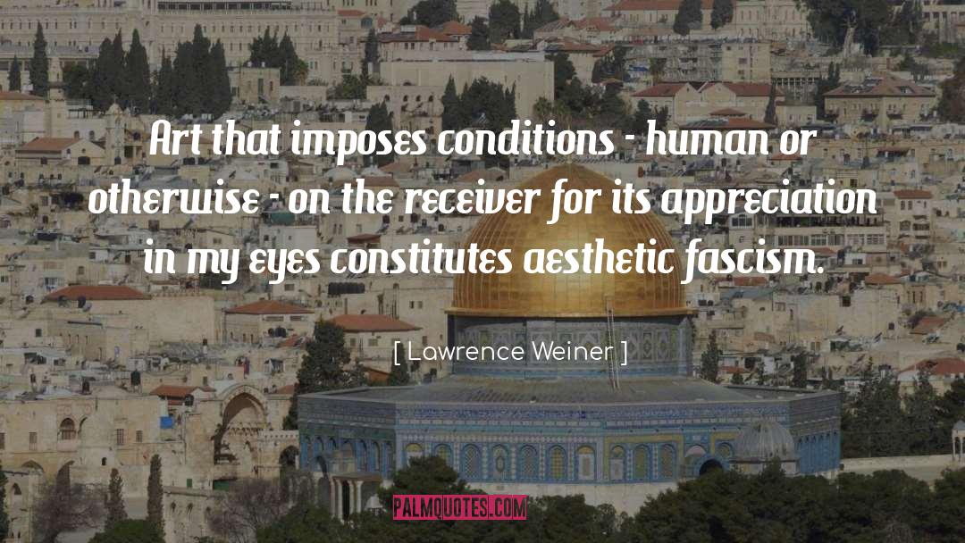 Lawrence Weiner Quotes: Art that imposes conditions -