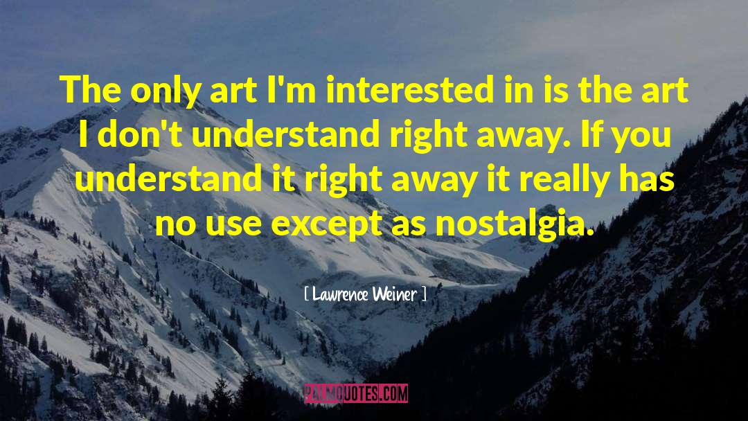 Lawrence Weiner Quotes: The only art I'm interested