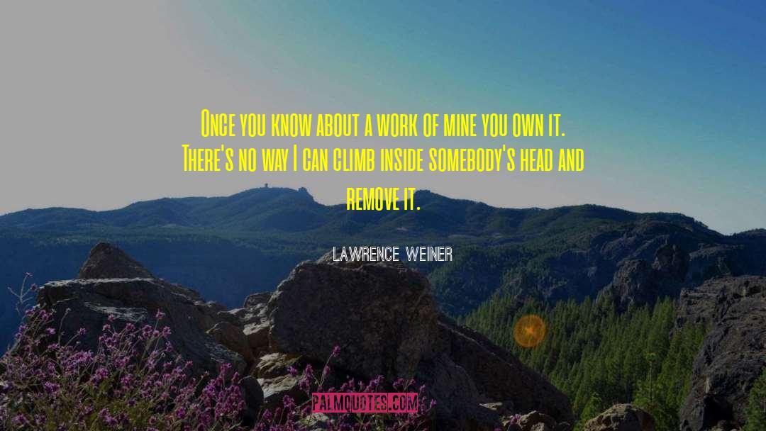 Lawrence Weiner Quotes: Once you know about a