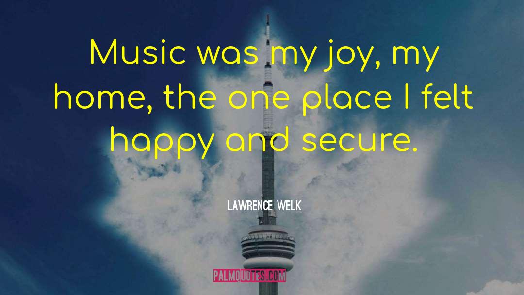 Lawrence Welk Quotes: Music was my joy, my