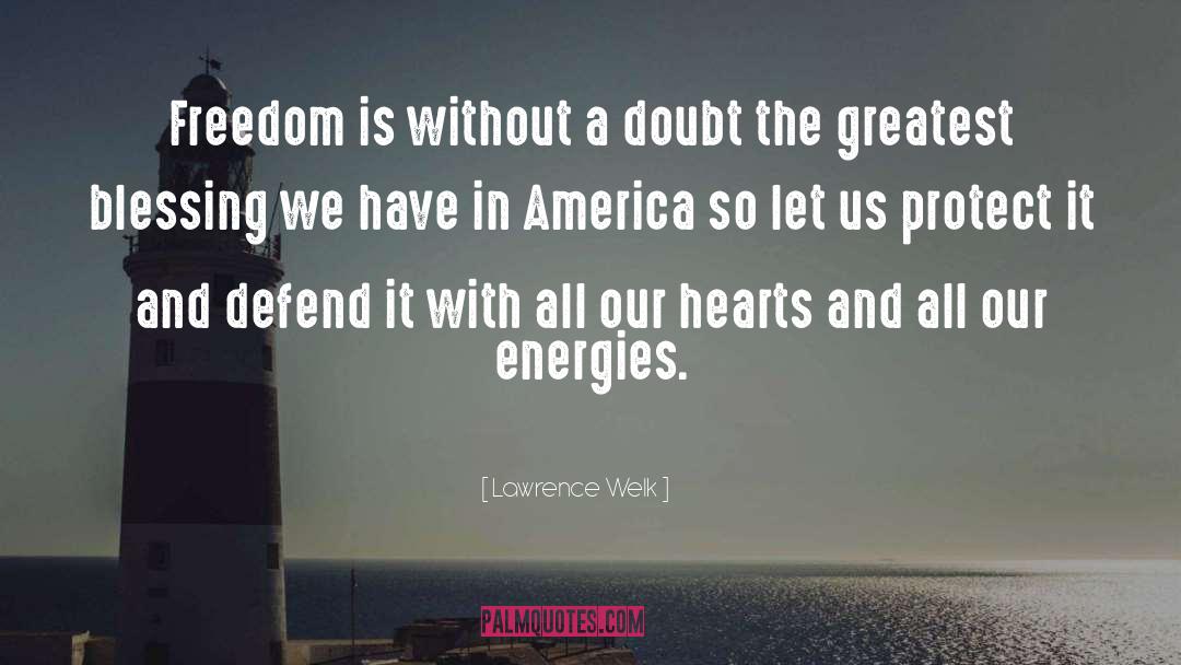 Lawrence Welk Quotes: Freedom is without a doubt