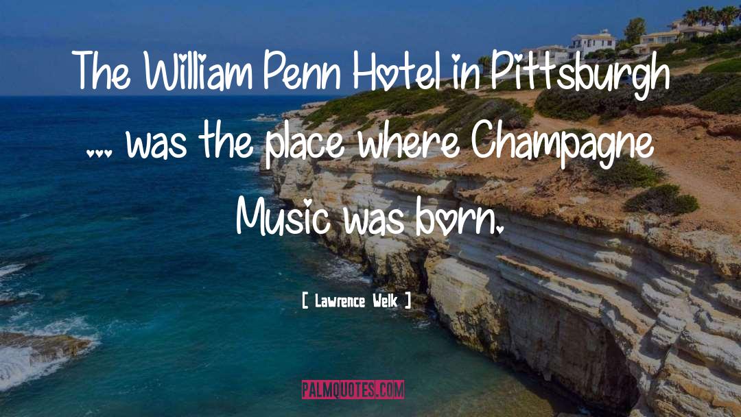 Lawrence Welk Quotes: The William Penn Hotel in