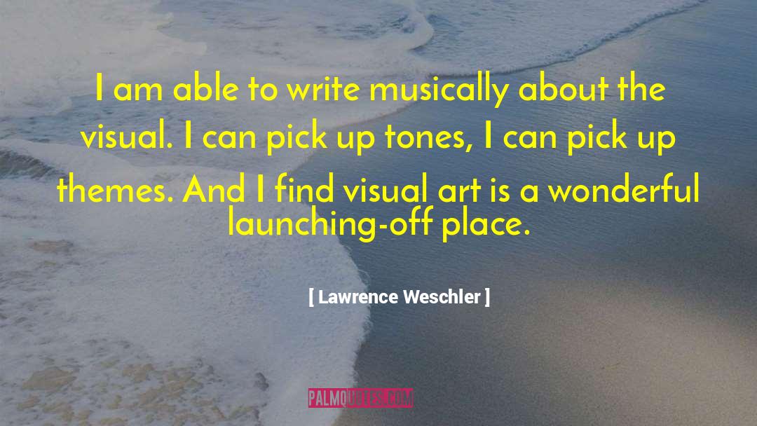 Lawrence Weschler Quotes: I am able to write