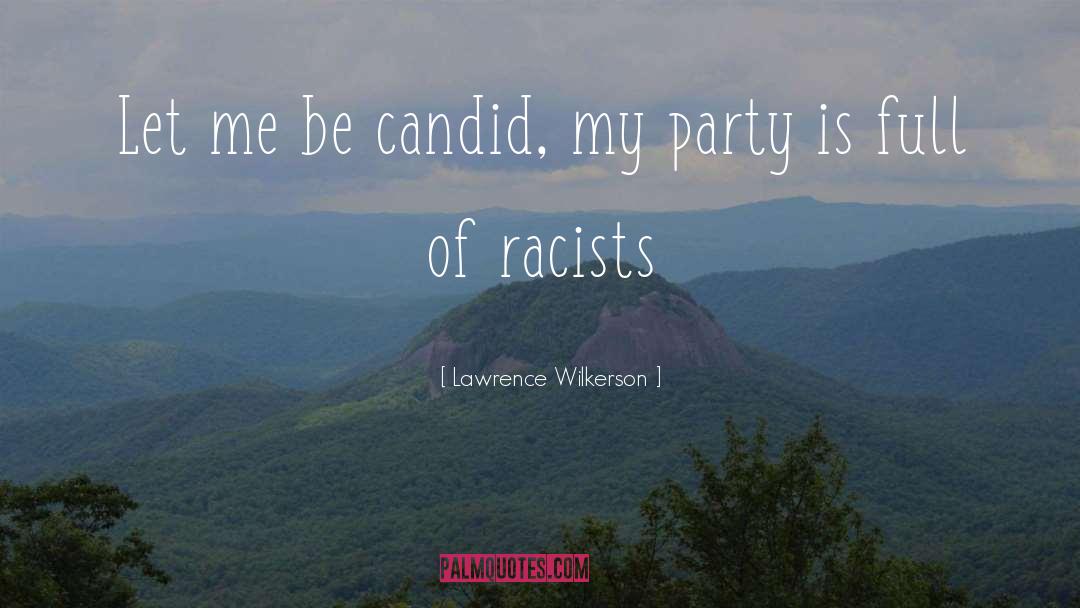Lawrence Wilkerson Quotes: Let me be candid, my
