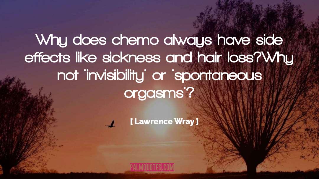Lawrence Wray Quotes: Why does chemo always have