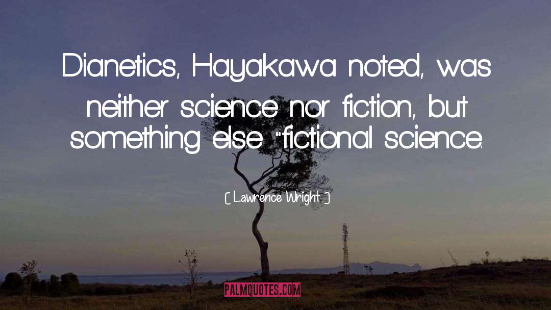 Lawrence Wright Quotes: Dianetics, Hayakawa noted, was neither