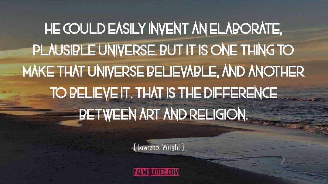 Lawrence Wright Quotes: He could easily invent an