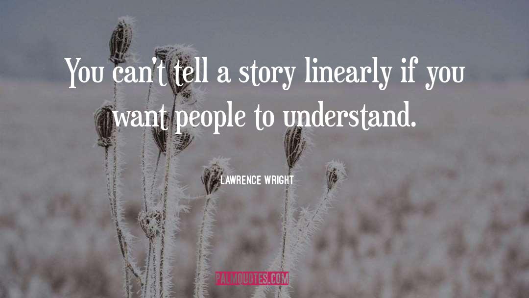 Lawrence Wright Quotes: You can't tell a story