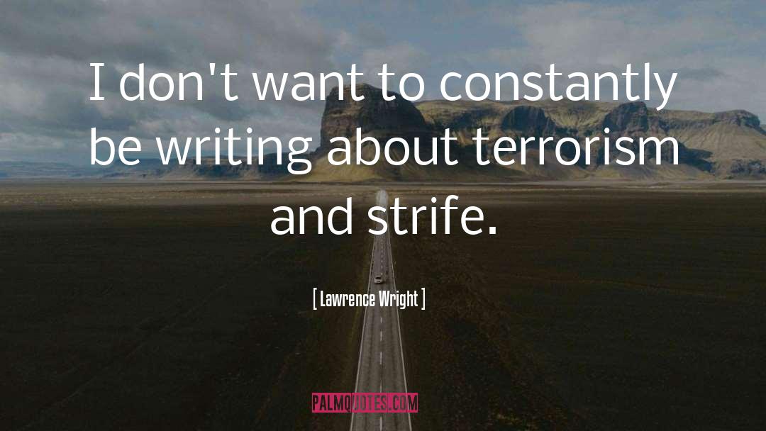 Lawrence Wright Quotes: I don't want to constantly