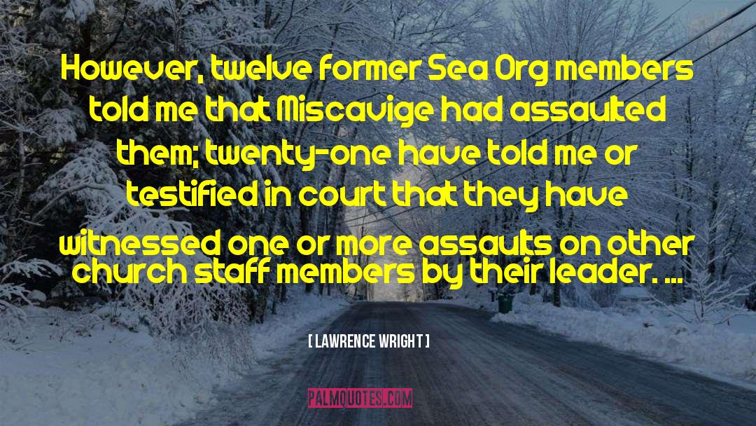 Lawrence Wright Quotes: However, twelve former Sea Org