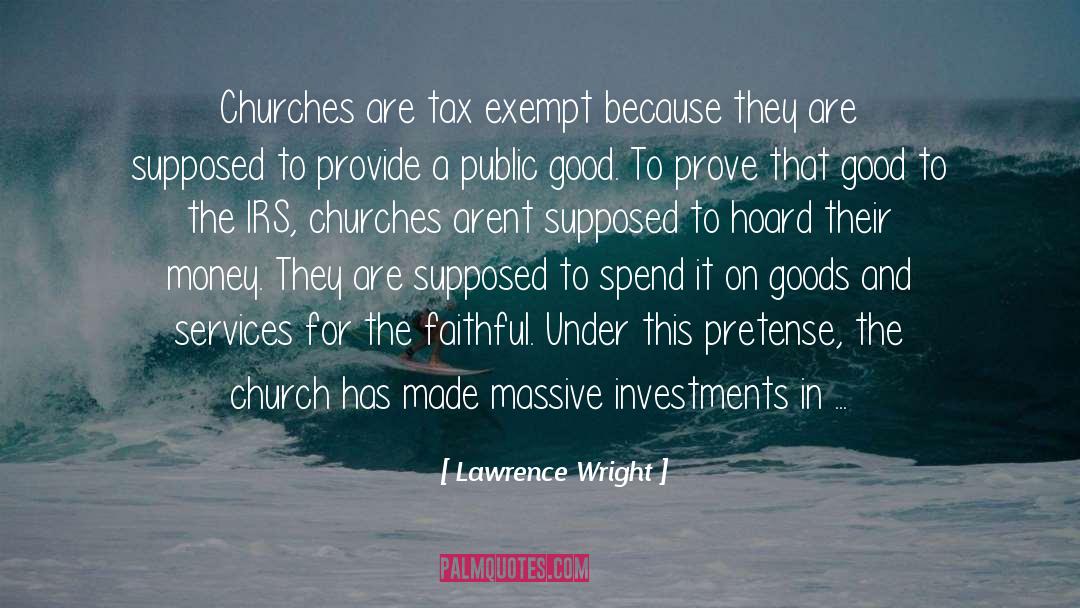 Lawrence Wright Quotes: Churches are tax exempt because