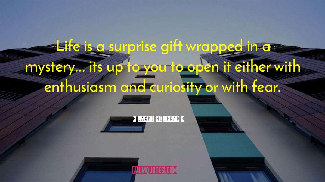 Laxmi Hichkad Quotes: Life is a surprise gift