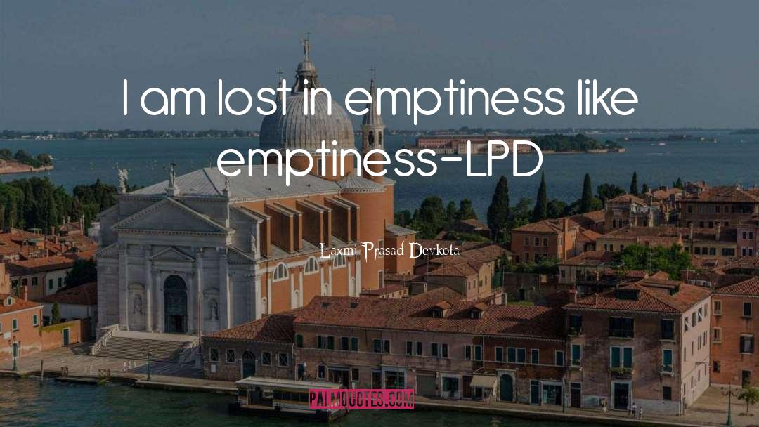 Laxmi Prasad Devkota Quotes: I am lost in emptiness