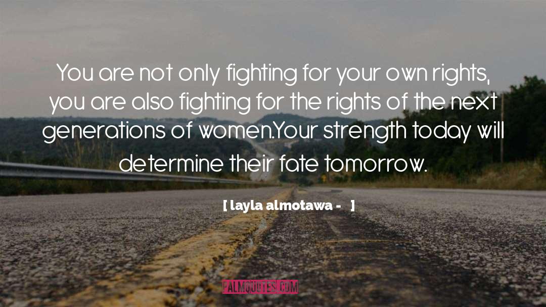 ليلى المطوع - Layla Almotawa Quotes: You are not only fighting