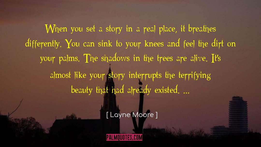 Layne Moore Quotes: When you set a story