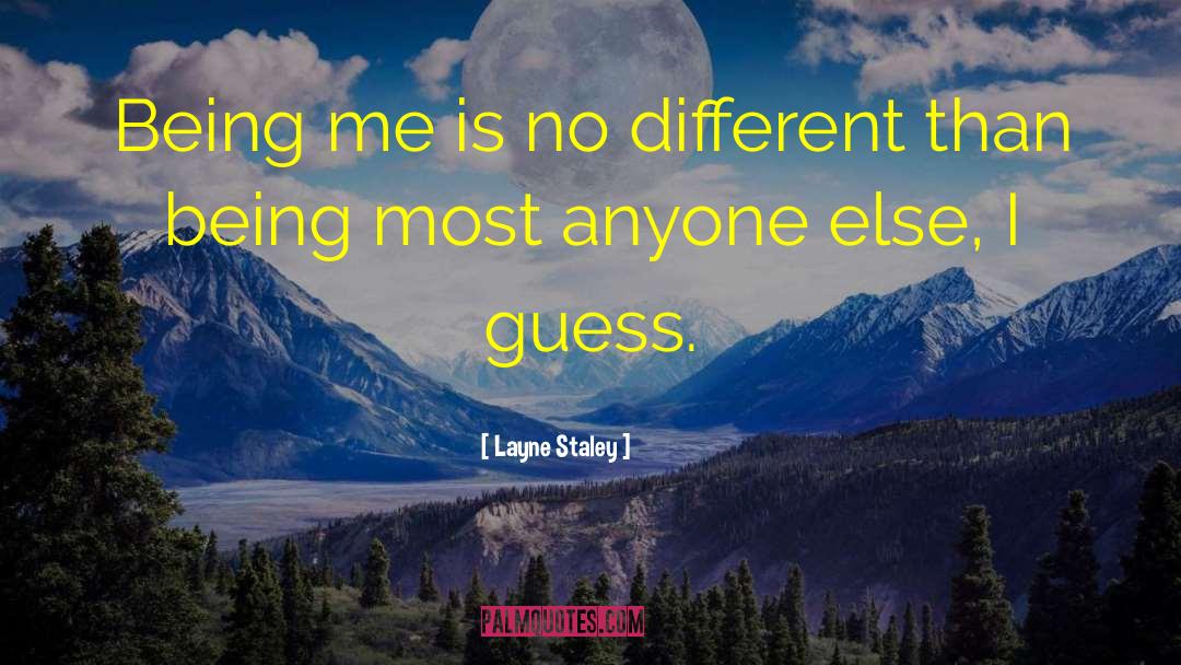 Layne Staley Quotes: Being me is no different