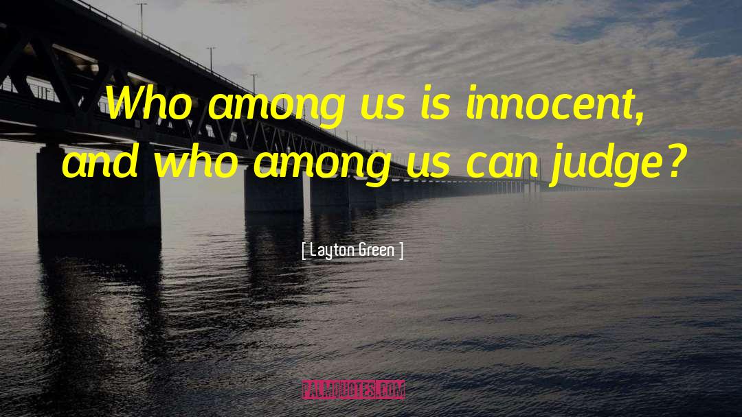 Layton Green Quotes: Who among us is innocent,