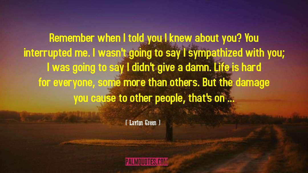 Layton Green Quotes: Remember when I told you