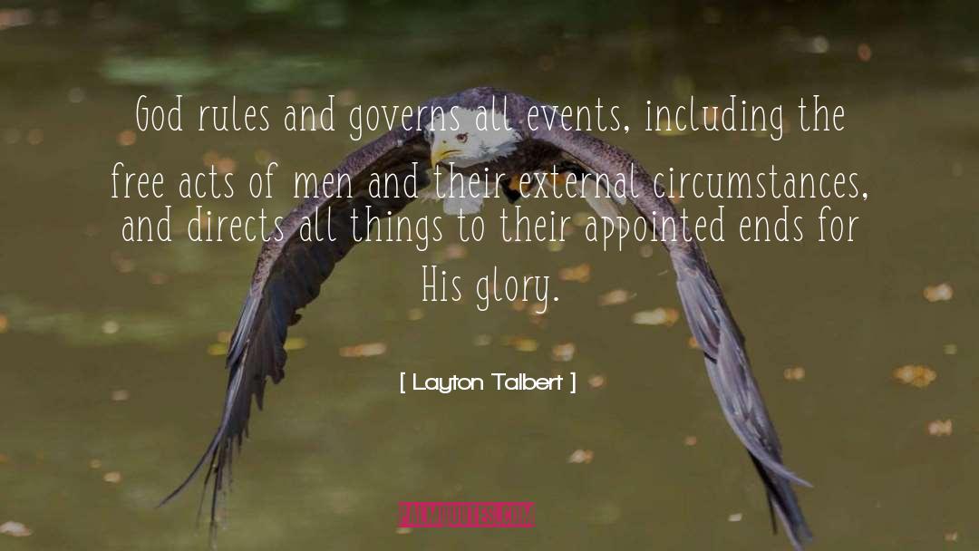 Layton Talbert Quotes: God rules and governs all